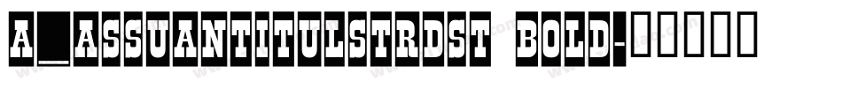 a_AssuanTitulStrDst Bold字体转换